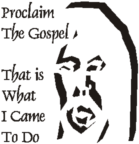 Proclaim the Gospel that is what I came to do